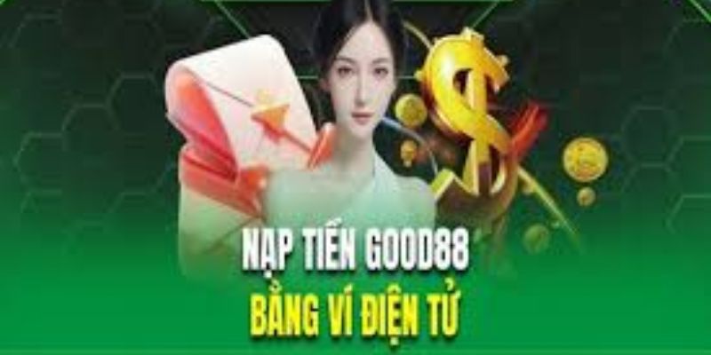 Hướng dẫn cách nạp tiền Good88 đơn giản cho người mới bắt đầu 2 Nạp tiền qua ví điện tử